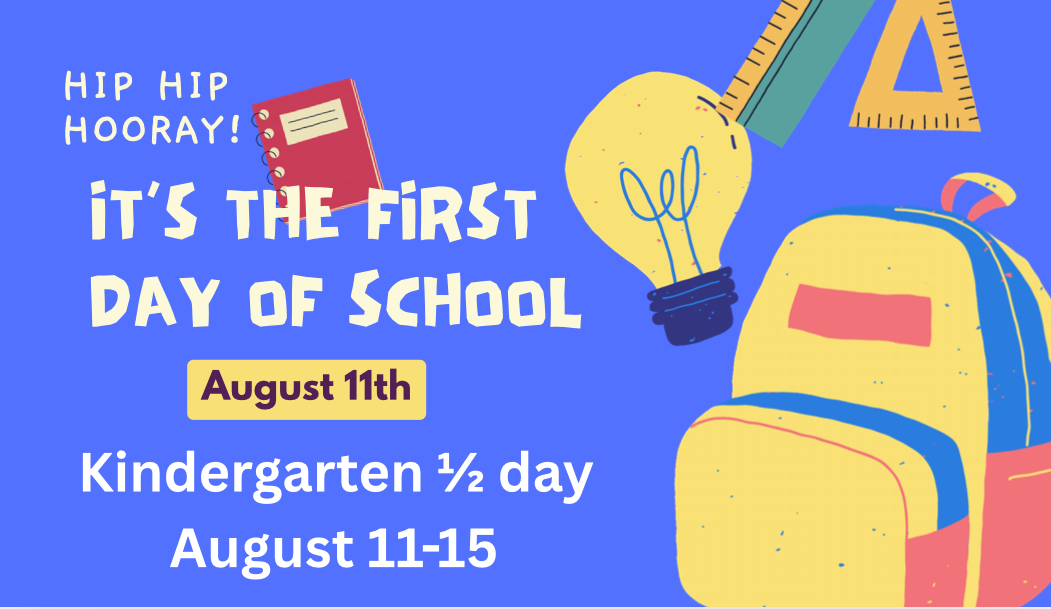first day of school august 11 kindergarten is half day august 11 thru 15